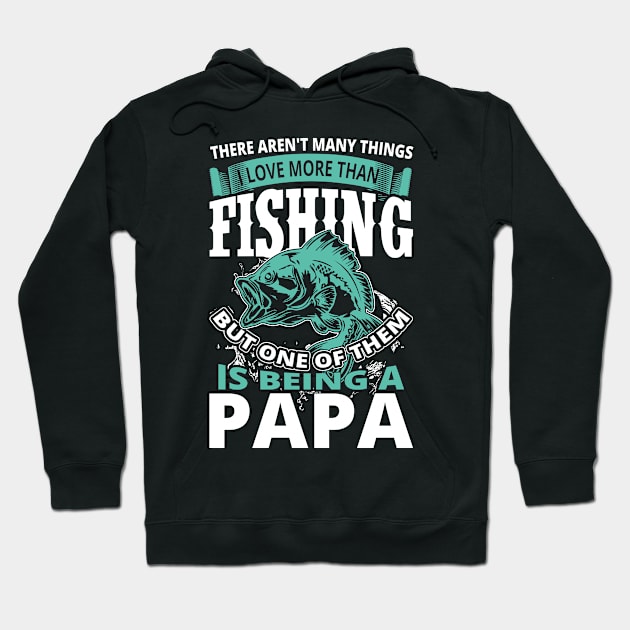 There Aren't Many Things I Love More Than Fishing But One Of Them Is Being A Papa Hoodie by teestore_24